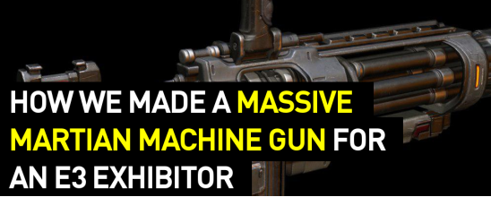 How We Made a Massive Martian Machine Gun For an E3 Exhibitor