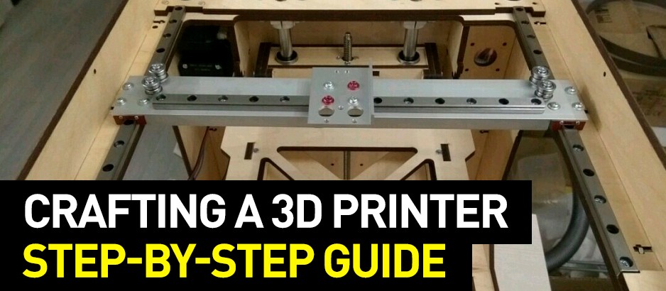 Crafting a 3D Printer: Step-By-Step Guide