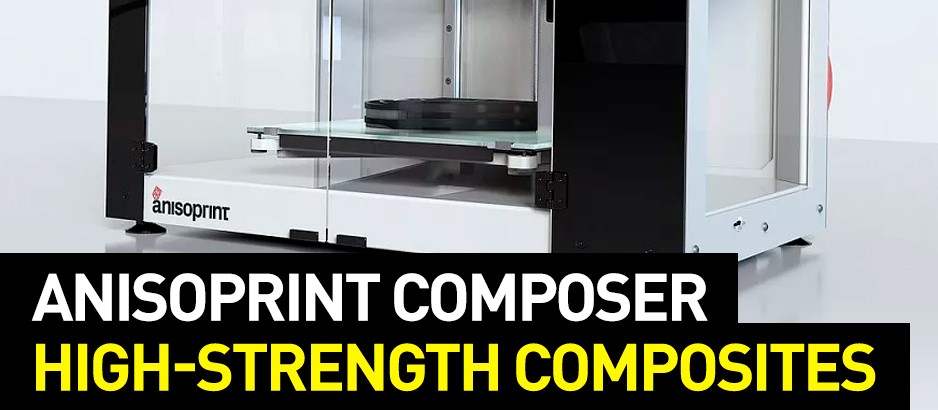 Anisoprint Composer: 3D Printing with High Strength Composites