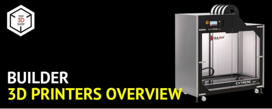 Builder FDM 3D Printers Overview