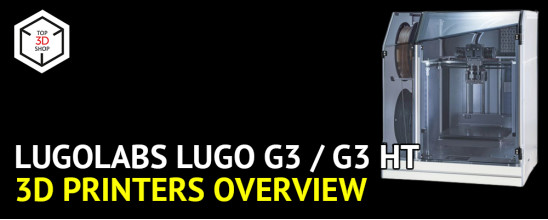 LugoLabs LUGO G3 3D Printers Overview