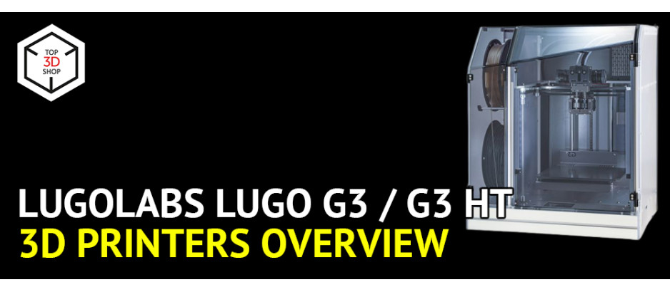 LugoLabs LUGO G3 3D Printers Overview