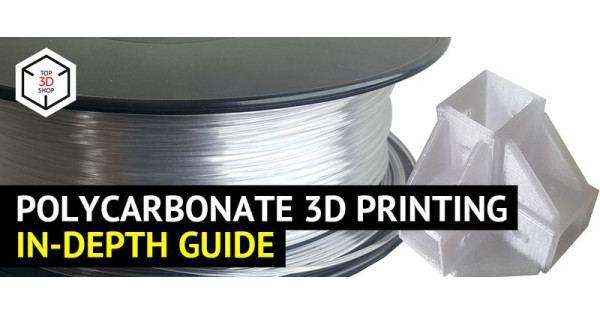 Polycarbonate 3D Printing: In-depth Guide | Top 3D Shop