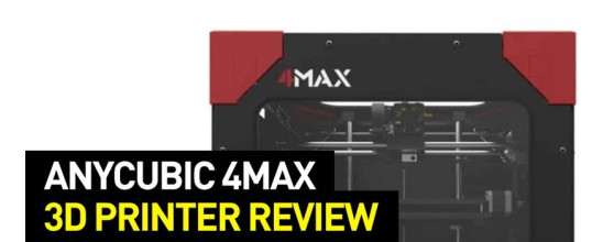 Anycubic 4Max FDM 3D Printer Review