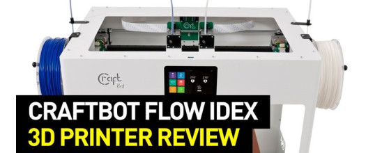 CraftBot Flow IDEX Dual Extrusion Review