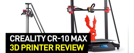Creality CR-10 Max 3D Printer Review