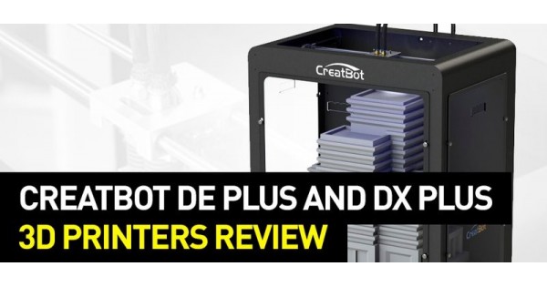Creatbot De De Plus And Dx Dx Plus Review Top 3d Shop