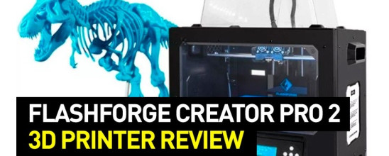 Flashforge Creator Pro 2 Review: Specs, Features, Software and More