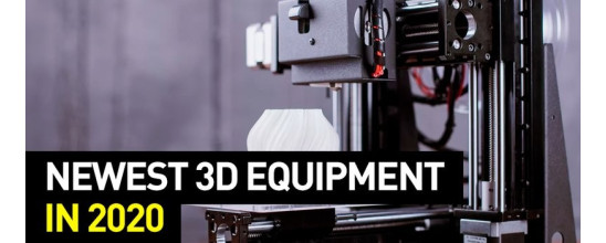 Newest 3D Equipment in 2020