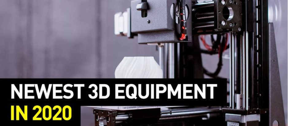 Newest 3D Equipment in 2020