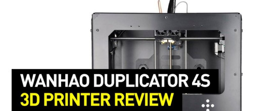 Wanhao Duplicator 4S 3D Printer Review