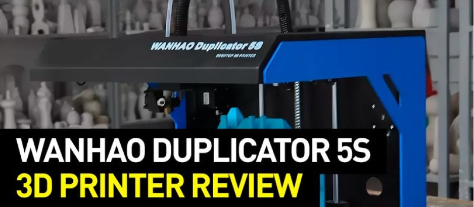 Wanhao Duplicator 5S 3D Printer Review