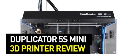 Wanhao Duplicator 5S Mini Review