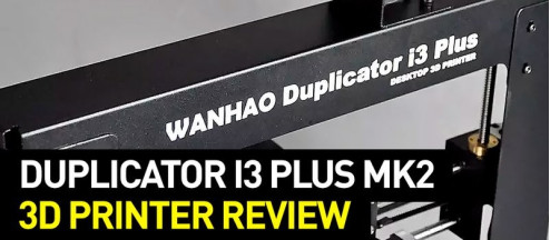 Wanhao Duplicator i3 Plus Mark 2 Review