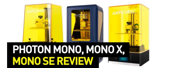 Review: Anycubic Photon Mono, Mono X, and Mono SE