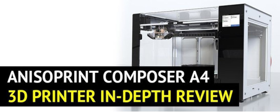 Anisoprint Composer A4 3D Printer In-Depth Review