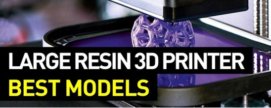 Choosing a Large Resin 3D Printer: Best Models and Peculiarities