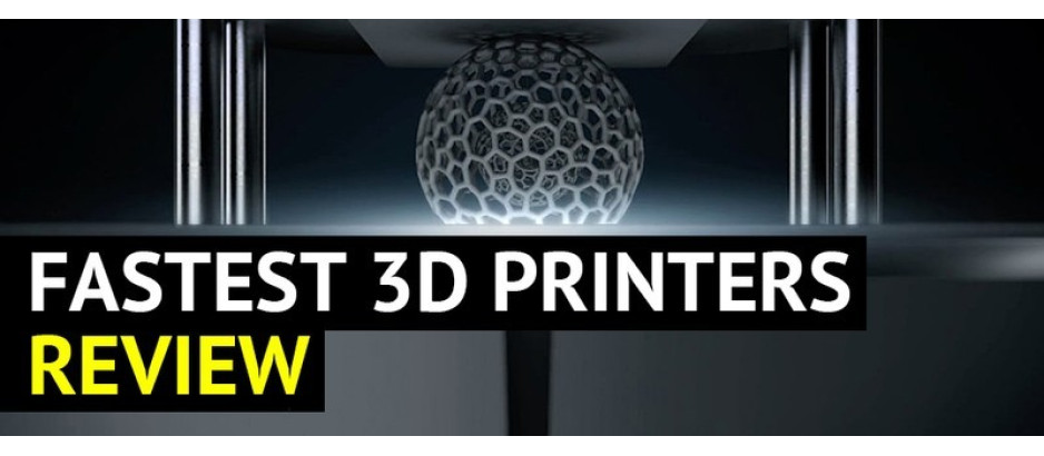 Choosing the Fastest 3D Printer