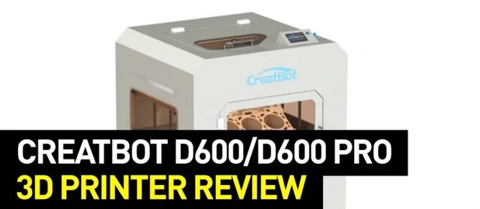 Creatbot D600 Pro 3D Printer Review