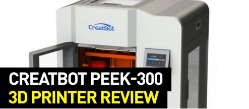 Creatbot PEEK-300 3D Printer Review