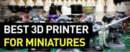 Deciding on the Best 3D Printer for Miniatures