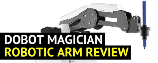 DOBOT Magician Robotic Arm Review