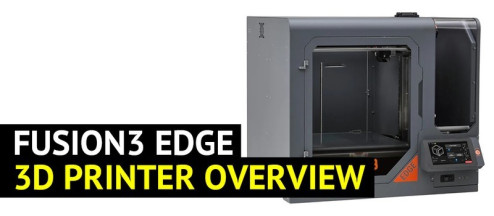 Fusion3 Edge 3D Printer Overview