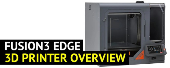 Fusion3 Edge 3D Printer Overview