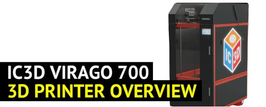IC3D Virago 700 3D Printer Overview