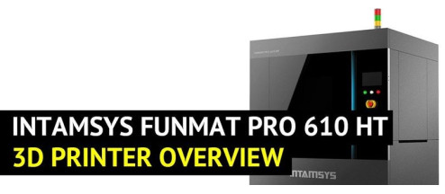 Intamsys Funmat Pro 610 HT Overview