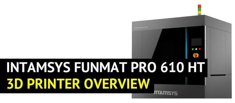 Intamsys Funmat Pro 610 HT Overview