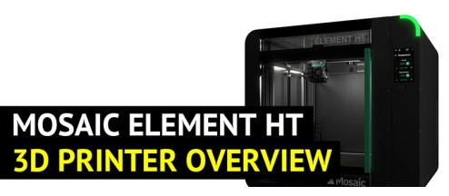 Mosaic Element HT 3D Printer Overview