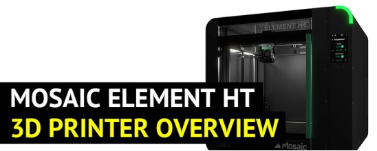 Mosaic Element HT 3D Printer Overview