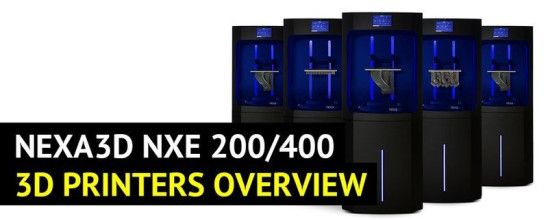 Nexa3D NXE 200 and NXE 400 Overview