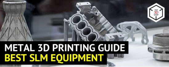 Selective Laser Melting Technology: Benefits, Applications, and Best Models