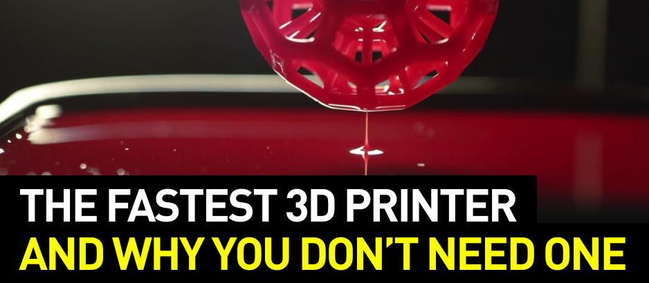 The Fastest 3D Printer and Why You Don’t Need One