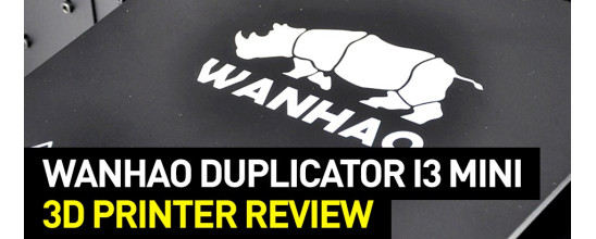 Wanhao Duplicator i3 Mini: 3D Printer Review