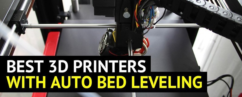 Best 3D Printers with Auto Leveling