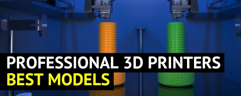 Rejse Calibre byrde Best Professional 3D Printers 2022
